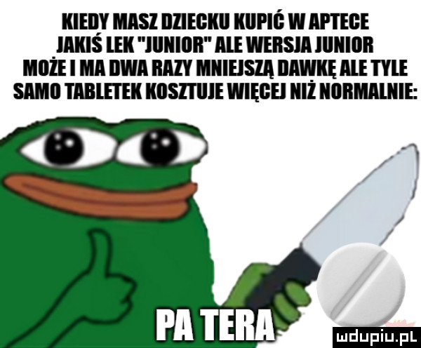 kieli masz illiegilil kici iś w aptece iakis ek lllllllllł ale wersja lllllllllł ibl i ma dwa mm miiihsia minie ale ie sami table i ek kosztuje więgei illl normalnie ludu iu. l
