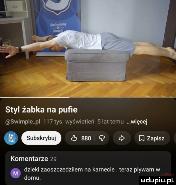 styl żabka na puﬁe swimp e p    ty  wyéwietjeri   alemu więcej komentarze    dzieki zaoszczedzilem na karnecie. teraz plywam w domu