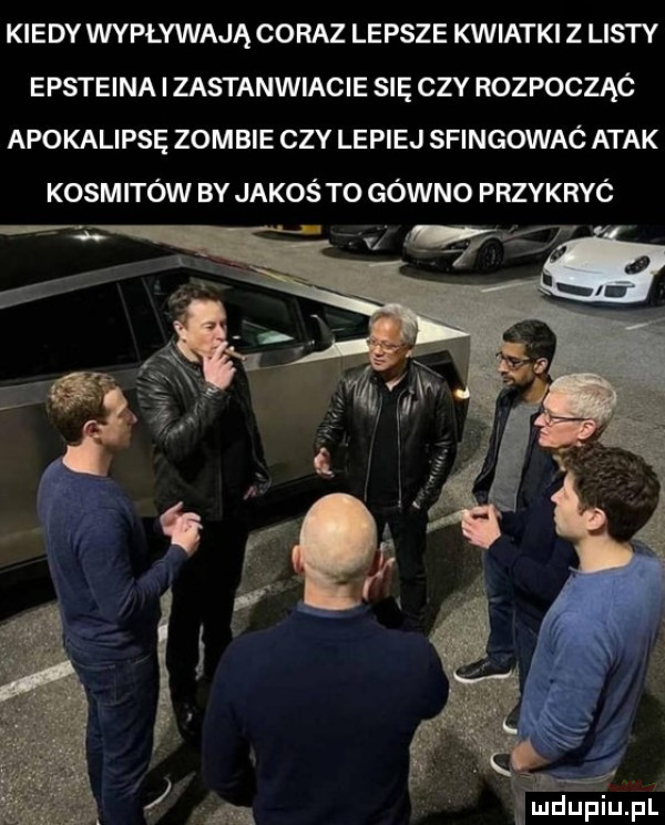 kiedy wypływają coraz lepsze kwiatki z listy epsteina zastanwiacie się ctv rozpocząó apokalipsę zombie ctv lepiej sfingowac atak kosmitów by jakoś t  gówno przykryó tw   n mdupiupl
