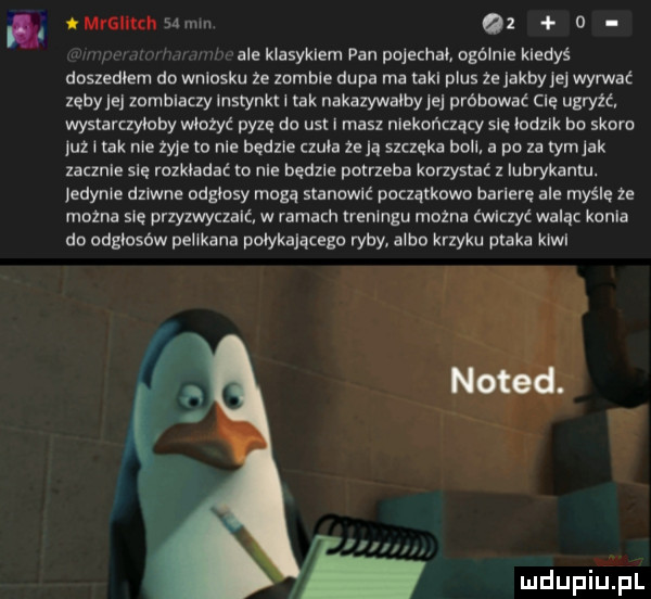 m giitch   mm   w. wale klasykiem pan pojechai ngólnle kiedys doszedlem do wniosku ze zombie dupa ma tekl plus ze jakby ibj wyrwać zęby je zomblaczy insrynkr rak nakazywaioy je próbować cie ugryźć wystarczyłoby wlotyć pyle do ust i masz niekończący sie iodzik bo skoro luz i tak nie tyle to nie bedzie cznia ze ją szczęka boll. a po za tym jak zacznie się rnzkladat to nie bedzie potrzeba korzystać   iubrykanru. iedynie dziwne odgłosy mogą stanowić początkowo barierę ale mysle ze mozna sie przyzwyczaic w ramach treningu mozna ćwiczyć waląc konia du odgiosow pelikana połykającemu ryby al-u krzyku ptaka kiwi mdupiilpr
