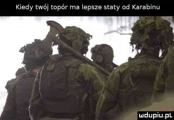 kiedy twój topór ma lepsze staty od karabinu