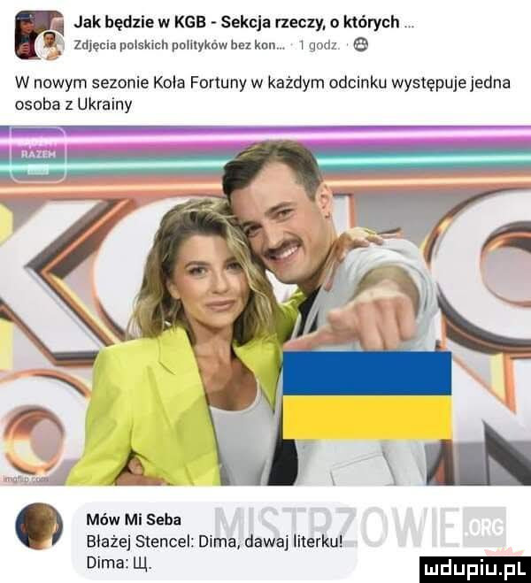 jak będzie w kde sekcja nuczy. o których   zmycia wsiach pomyków hu km. v godz e w nowym sezonie kola fortuny w każdym odcinku występujejedna osoba z ukrainy o mów mi seba błażej stencel dama dawaj iiterkul dama lal