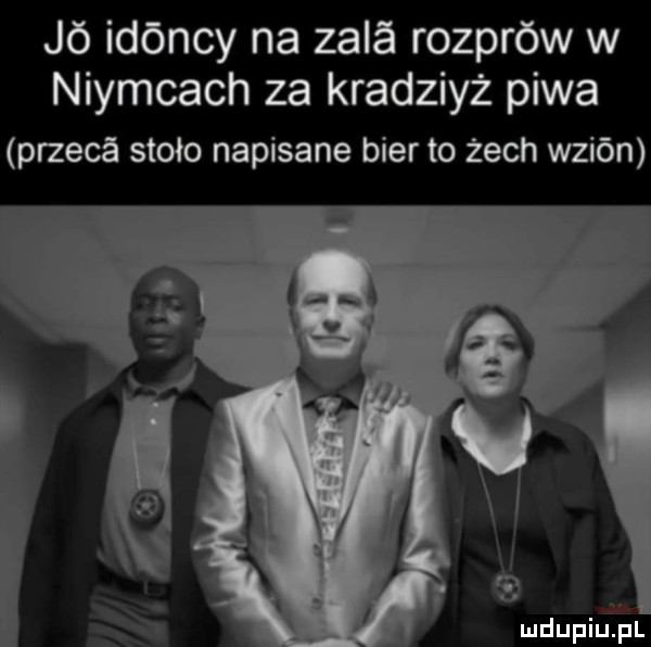 jó idóncy na zala rozpraw w niemcach za kradzież piwa przeda sioło napisane bler to żech wzión