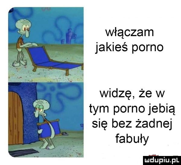 włączam jakieś porno widzę że w tym porno jebią się bez żadnej fabuły