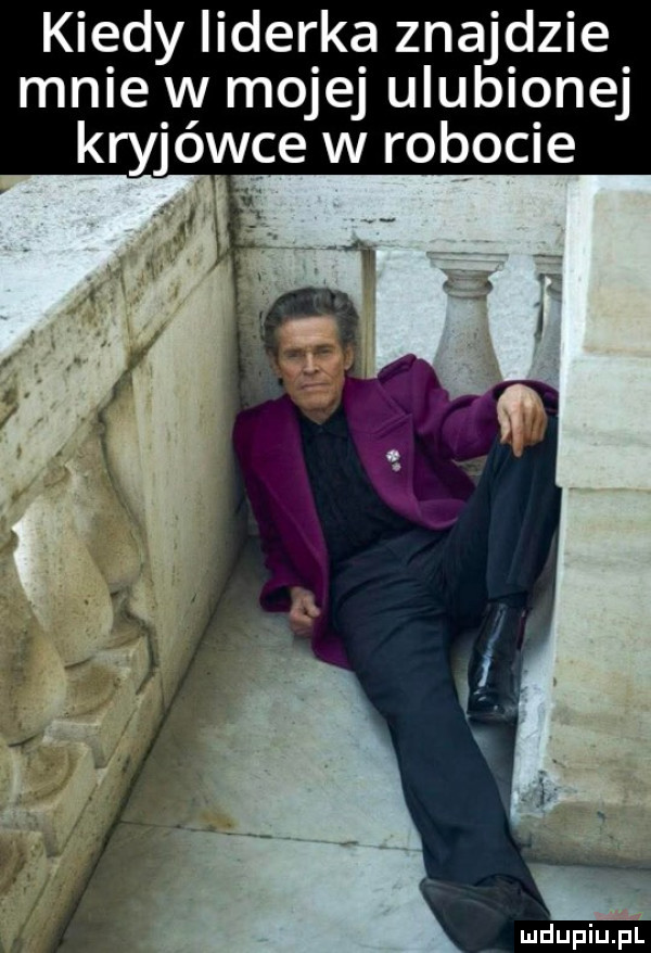 kiedy liderka znajdzie mnie w mojej ulubionej kryjówce w robocie