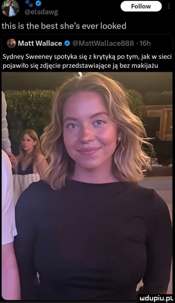 s. elsdawg tais is tee best sie s eger looked i matt wallace o mattwaiiacebbb   h sydney sweeney spotyka się z krytyką po tym jak w sieci pojawiło się zdjęcie przedstawiająceją bez makijażu