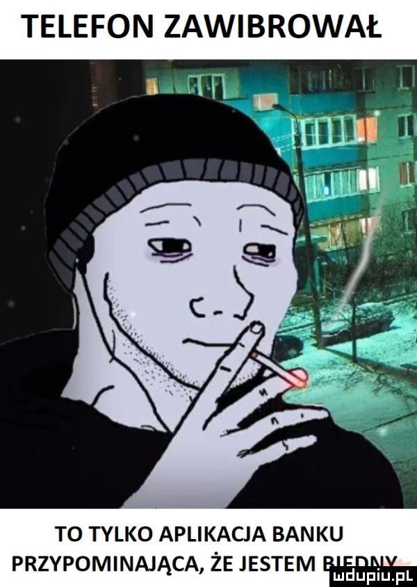 telefon zawibrował to tylko aplikacja banku przypominająca że jestem i l