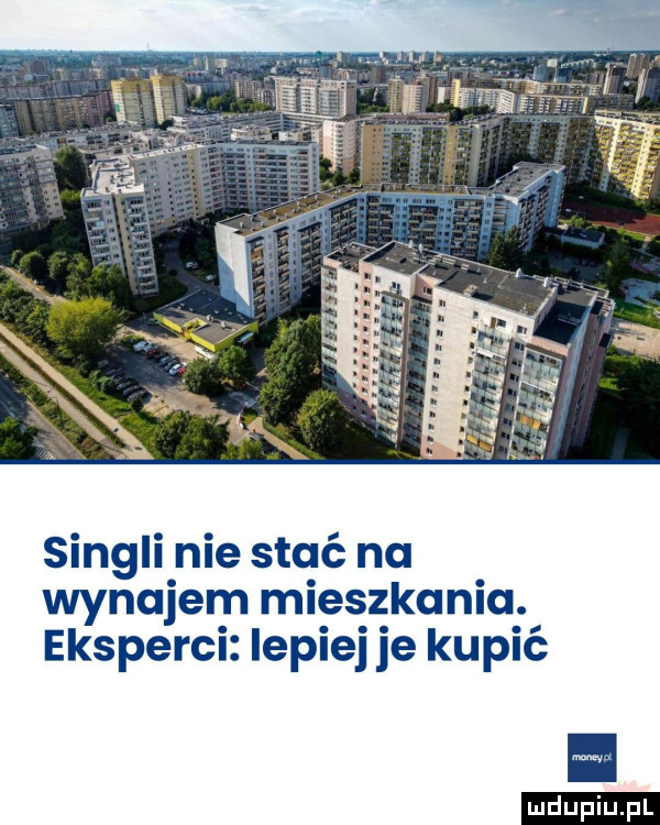 singli. nie staé nu wynajer n mieszkania. eksperci iepiej je kupić