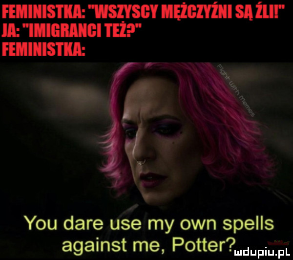 femiiiis i ka wsps mężczyźni sa ibl ia imieimiigi i ll femiiiis i ia y-u daje ube my ozn spells against me potter miufl
