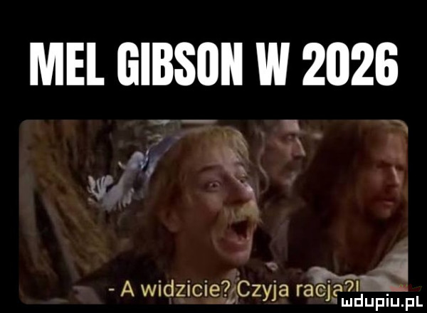 mel gibson w        i i. a widzicie. czyja racją duciu f