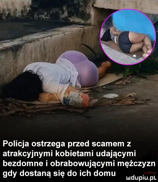 policja ostrzega przed scamem z atrakcyjnymi kobietami udającymi bezdomne i obrabowującymi mężczyzn gdy dostaną się do ich domu
