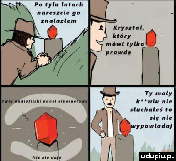 po tylu latach nareszcie go znalazlem który mówi tylko pm xd ty maly wku nie słuzhnlzś to a się nie wypowiada n. d