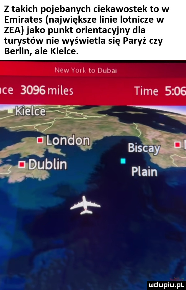z takich pojebanych ciekawostek to w emirates największe linie lotnicze w zea jako punkt orientacyjny dla turystów nie wyświetla się paryż czy berlin ale kielce. v r lmlnxl ice      miles time