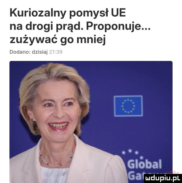 kuriozalny pomysł ue na drogi prąd. proponuje. zużywać go mniej dodano aaa g a rhidupiljfl