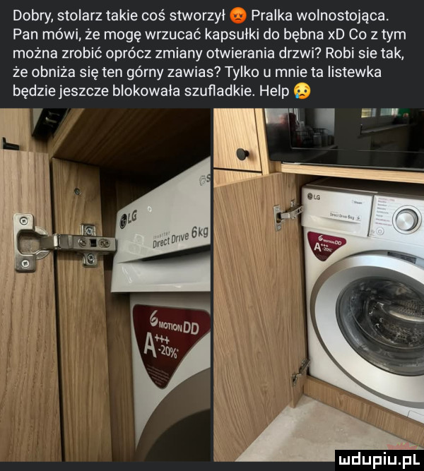 dobry stolarz takie coś stworzył pralka wolnostojąca. pan mówi że mogę wrzucać kapsułki do bębna xd co złym można zrobić oprócz zmiany otwierania drzwi robi sie tak że obniża się ten górny zawias tylko u mnie ta iislewka będzie jeszcze blokowała szufladzie. help  . i f mdupiupf