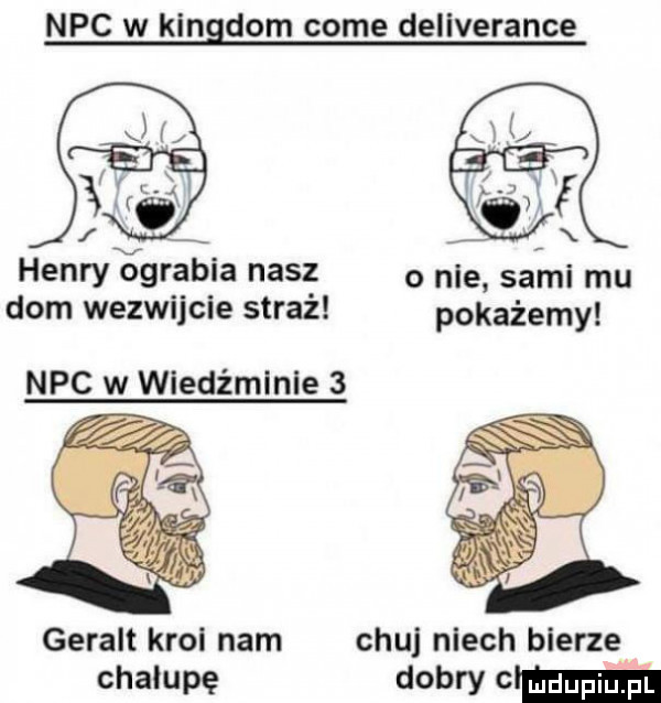 nbc w kingdom cole deliverance henryggrabia nasz o nie. sagi mu dom wezwijcie straż pokażemy nbc w wiedźminie   geralt krol nam chu niech bierze chałupę dobry crm