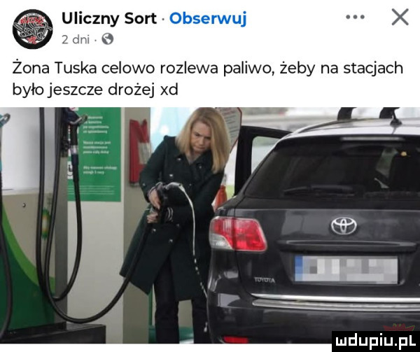 ui zły sort m żona tuska celowo rozlewa paliwo żeby na stacjach było jeszcze drożej xd