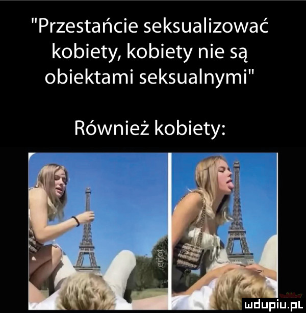 przestańcie seksualizować kobiety kobiety nie są obiektami seksualnymi również kobiety