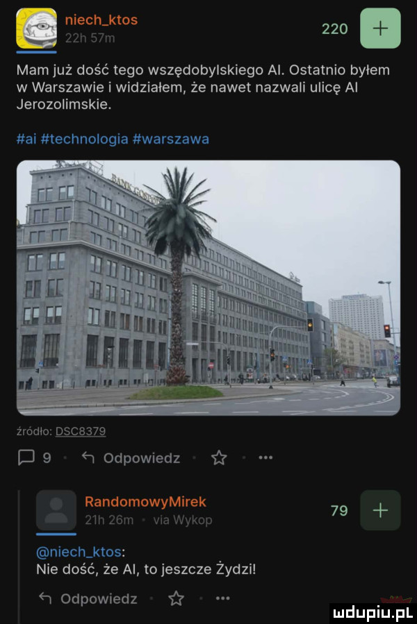 n ech ktos     mam już dość tego wszędobylskiego al. ostatnio byłem w warszawie i widziałem że nawet nazwali ulicę al jerozolimskie. iliłwłśiłia fi. zxodio dsciś. d   odpowiedz if randomowyerek    nie dość że al   jeszcze żydzi w odpowiedz c. mduplu pl