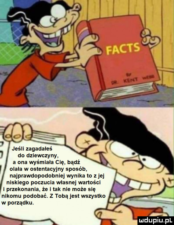 jeśli zagadaoes do dziewczyny a ona wyśmlala cię badż olała w nstentacyjny sposób najprawdopodobniej wynika to z jej niskiego poczucia własnej wartości i przekonania że i tak nie może się nikomu podobać. z tobą jest wszystko w porządku