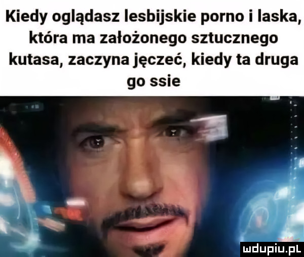 kiedy oglądasz lesbijskie porno i laska która ma założonego sztucznego kutasa zaczyna jęczeć kiedy ta druga go ssie