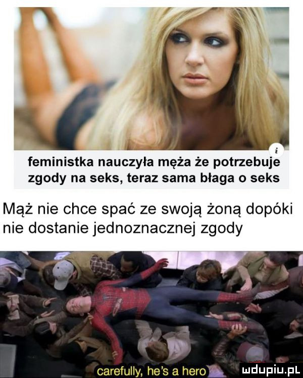 l i feministka nauczyła męża że potrzebuje zgody na seks teraz sama błaga o seks maż nie chce spać ze swoją żoną dopóki nie dostanie jednoznacznej zgody a carefully he s a hero ﬁ