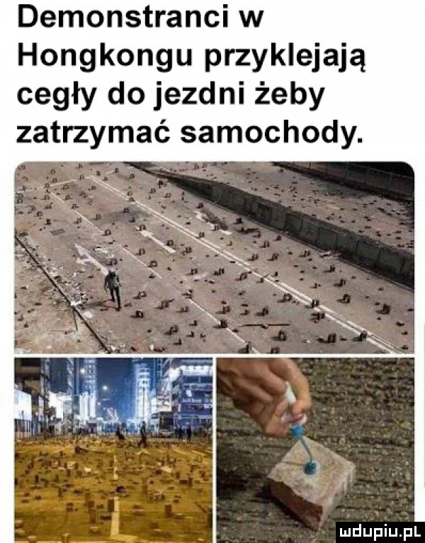 demonstranci w hongkongu przyklejają cegły do jezdni żeby zatrzymać samochody