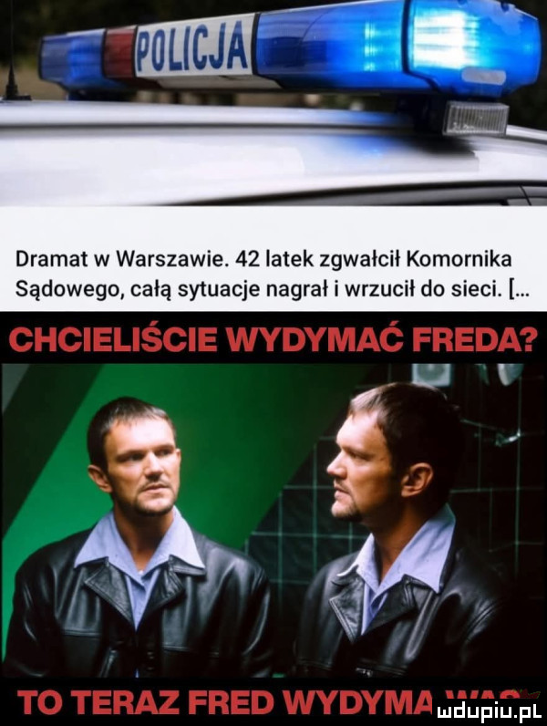 dramat w warszawie.    latek zgwałcił komornika sądowego całą sytuacje nagrał i wrzucił do sieci