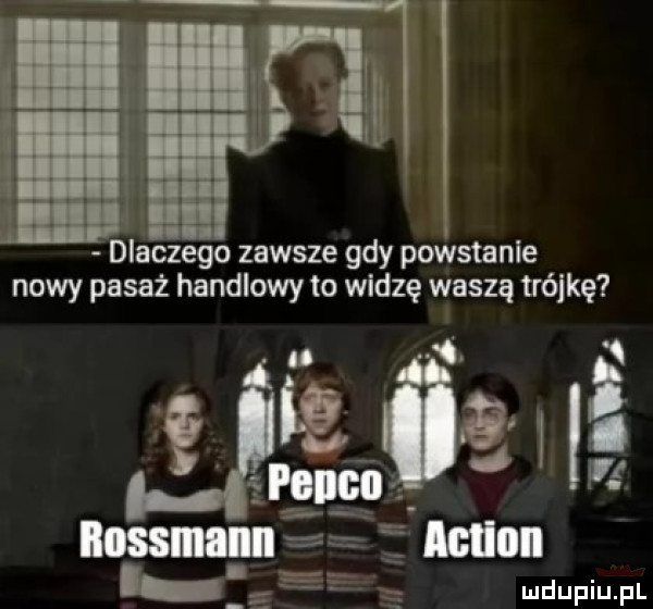 dlaczego zawsze gdy powstanie nowy pasaż handlowy to widzę waszą trójkę