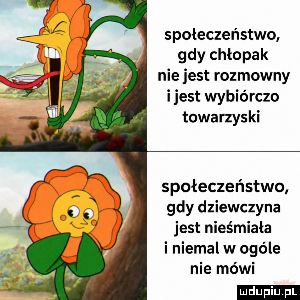 społeczeństwo gdy chłopak nie jest rozmowny ijest wybiórczo towarzyski społeczeństwo gdy dziewczyna jest nieśmiała i niemal w ogóle nie mówi ludu iu. l