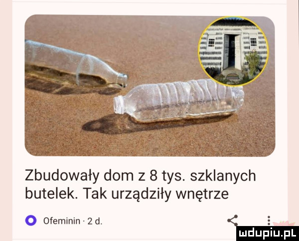 zbudowały dom z   tys. szklanych butelek. tak urządziły wnętrze ofeminln   d. i