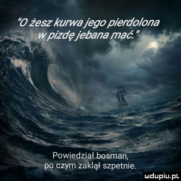 x    saku wa etap em o oba eda         fć powiedział bosman x ao czym ż aklął szpetnie