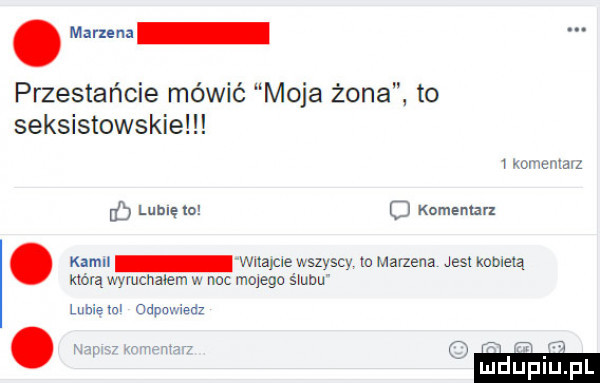 przestańcie mówić moja żona to seksistowskie womwawz lamę to o komentarz. kamel mame wszyscy mmarzena jeslknblelą którą wvmcnaoem noc mega ślubu lubie ml odpnmedz
