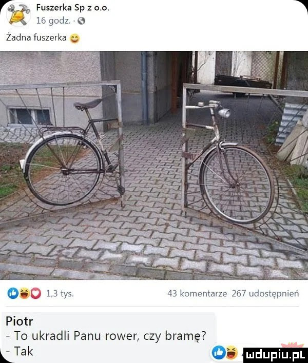 fuszerka sp z    .    godz e zadna fuszerka    komentarze     udosrępmen piotr to ukradli panu rower czy bramę tak