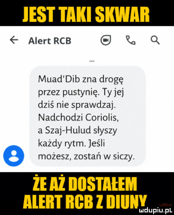 aiertrcb k q mead dab zna drogę przez pustynię. ty jej dziś nie sprawdzaj. nadchodzi coriolis a szaj hulud słyszy każdy rytm. elii e możesz zostań w siczy. że aż iiiistaiem aleilt bab z iiiiiiiv