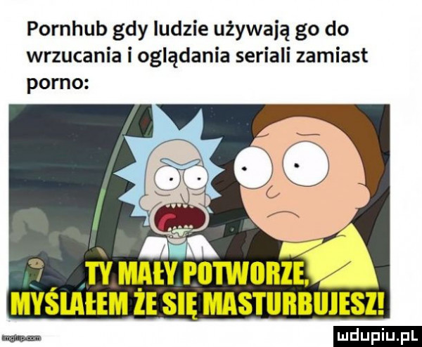 pornhub gdy ludzie używają go do wrzucania i oglądania seriali zamiast porno mm f tymowi iitwiibze myślałem ż się masrunnuuszi w