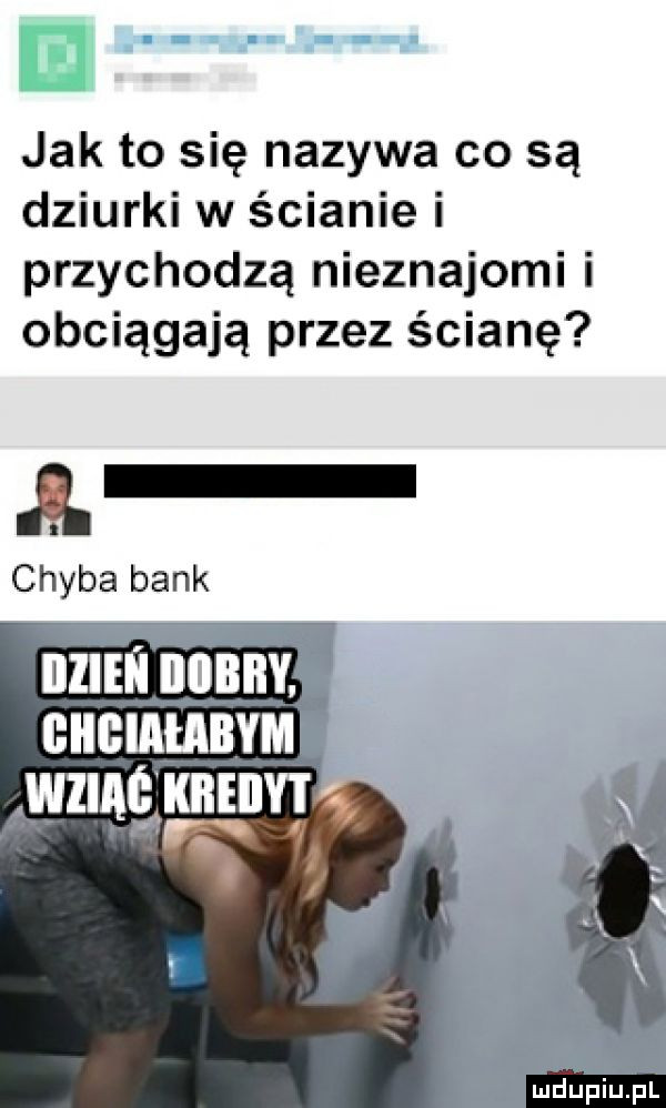 jak to się nazywa co są dziurki w ścianie i przychodzą nieznajomi i obciągają przez ścianę. abakankami chyba bank innni iiibiiy. cncmulixm msn jam