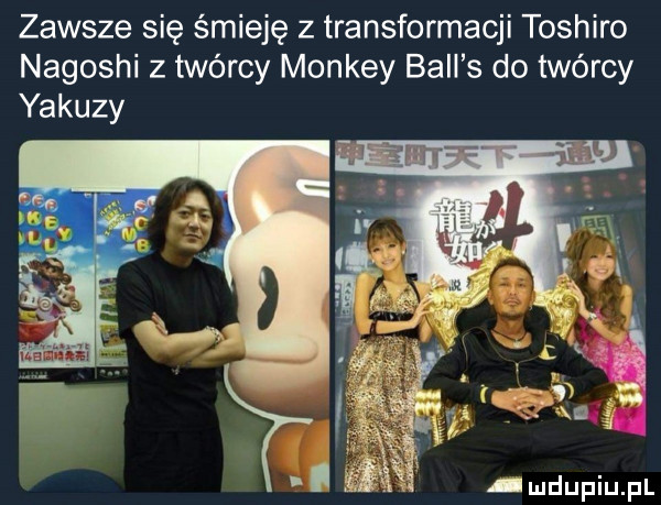 zawsze się śmieję z transformacji toshibo nagoshi z twórcy monkey bell s do twórcy yakuzy