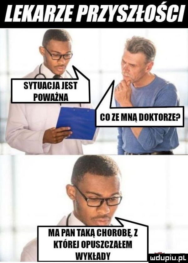 ll krze przyszhiśbi q   poważna. gl  e mna llllk l ﬂble ma pan taka ghabgbęi które ufiisigiałem wykłady