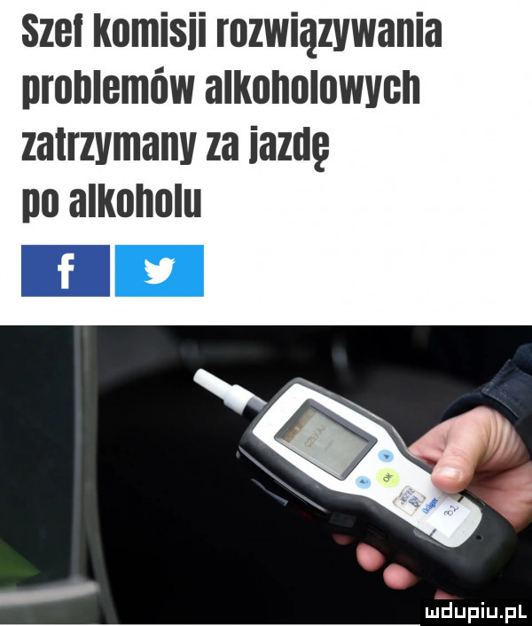 szol komisil rozwiązywania nrohlemów alkoholowych zatrzymany za iaztlę po alkoholu