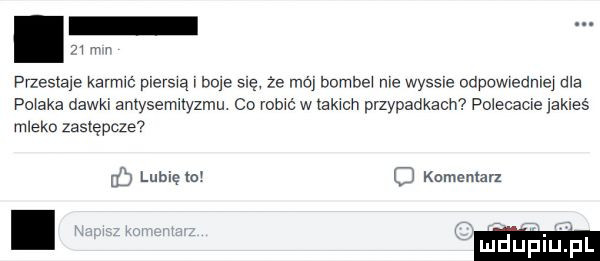 x w przestaje karrmc plerswą boje się że mó bombe me wysole odpowiedniej dla po aka dawki antysemnyzmu co rome w tam przypadkach pmecame jakies mleko zastępcze u lubię lo o komemn l