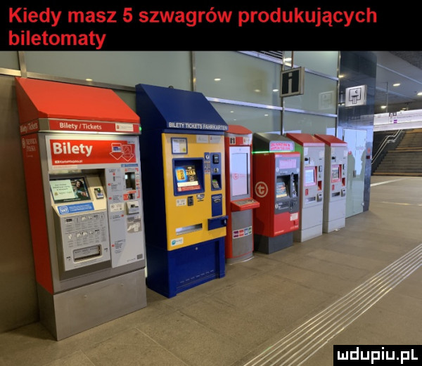 kiedy masz   szwagrów produkujących biletomaty ludu iu. l