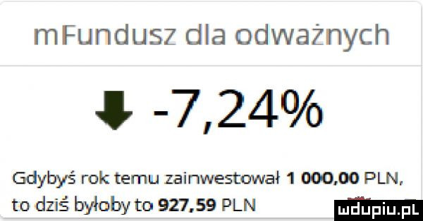 mfundus  dla odważnych l      gdybyś rok temu zainwestował          pln. to dziś byłaby t         pln