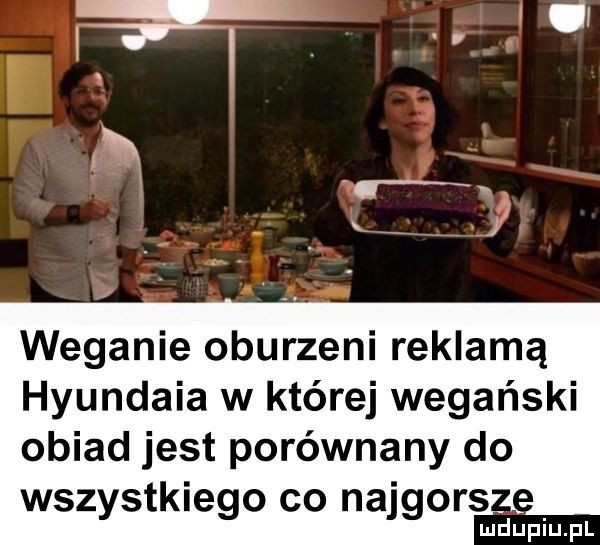 weganie oburzeni reklamą hyundaia w której wegański obiad jest porównany do wszystkiego co najgors