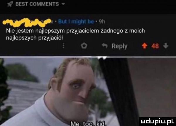 best comments. tn fm c    l v   a mamin. cgi nie jestem najlepszym przyjacielem żadnego z moich najlepszych przyjaciel o repry me as. wdupiu pl