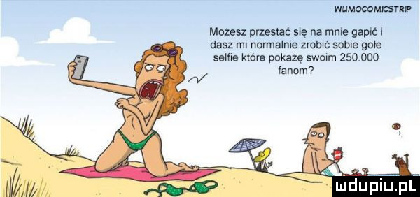 wmawiam mozesz przestać mę na mnie gapić i dasz mi normalnie zrob some gołe same które nokazę scam     ooo fanom maﬁpiﬁpl