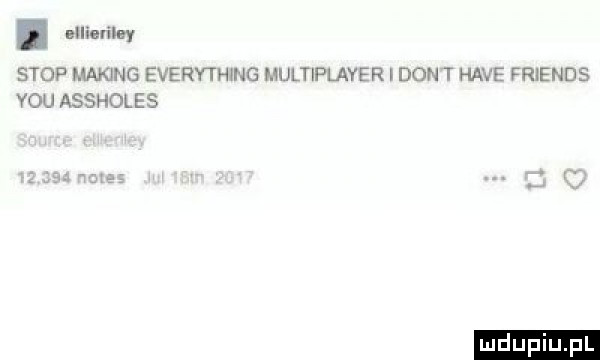 iiieliley stop manng everyth ng multiplayer dom t hace friends y-u assholes
