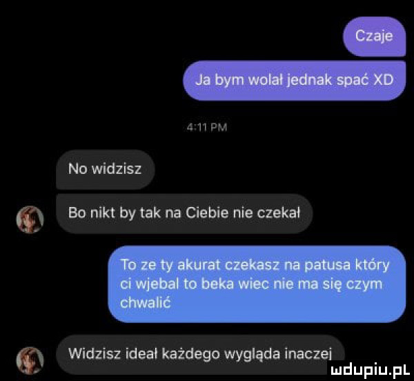 pm na widzisz   bo nikt bytak na ciebie nie czekał   widzisz idea każdego wyglada imacze mduplu pl