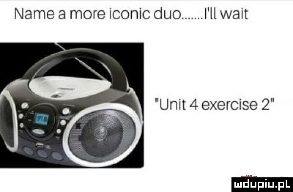 nade a more iconic duo l ll walt unit   exercise