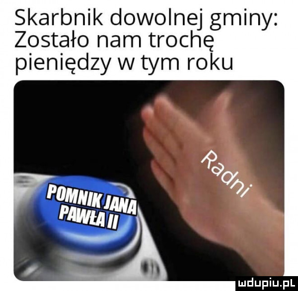 skarbnik dowolnej gminy zostało nam trochę pieniędzy w tym roku